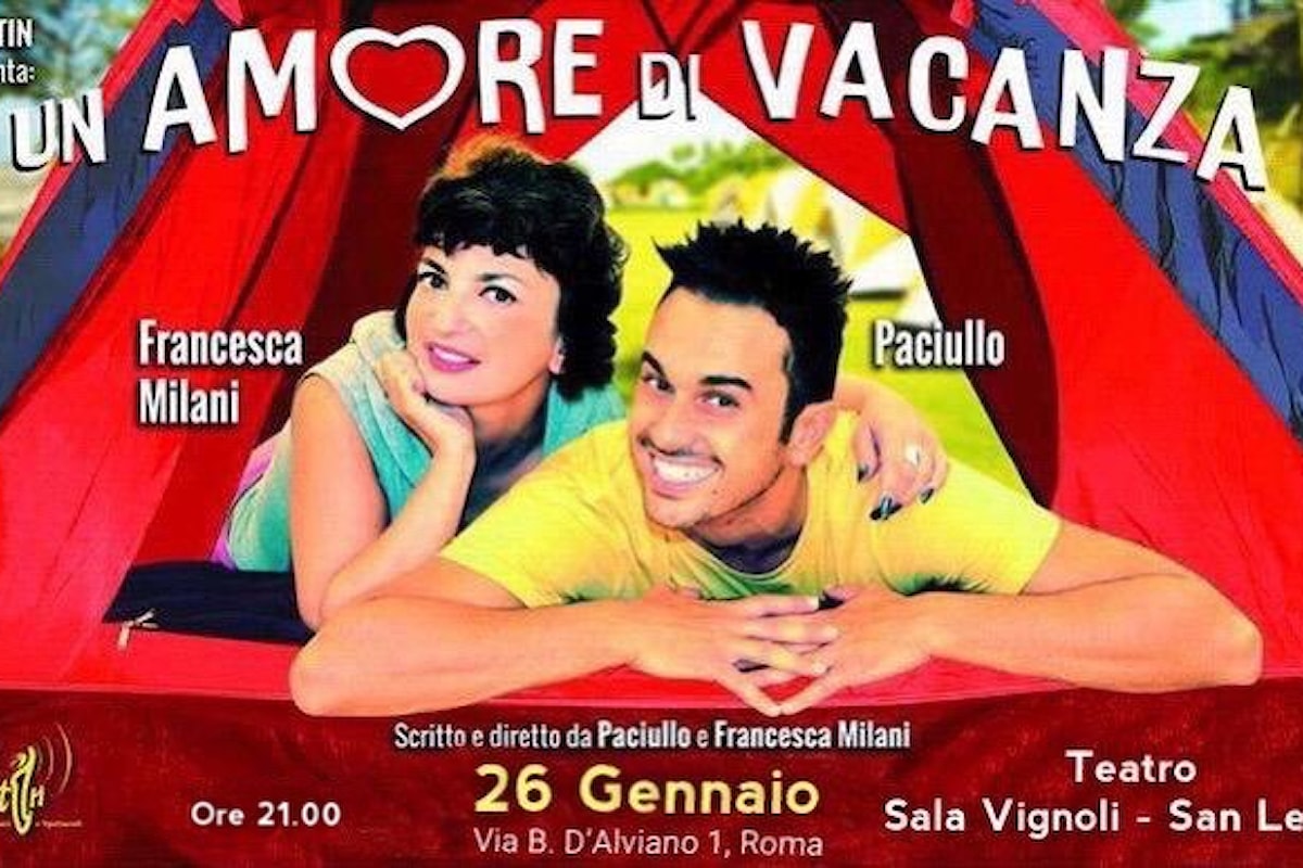 Un Amore di Vacanza, Paciullo regista e protagonista a teatro con Francesca Milani