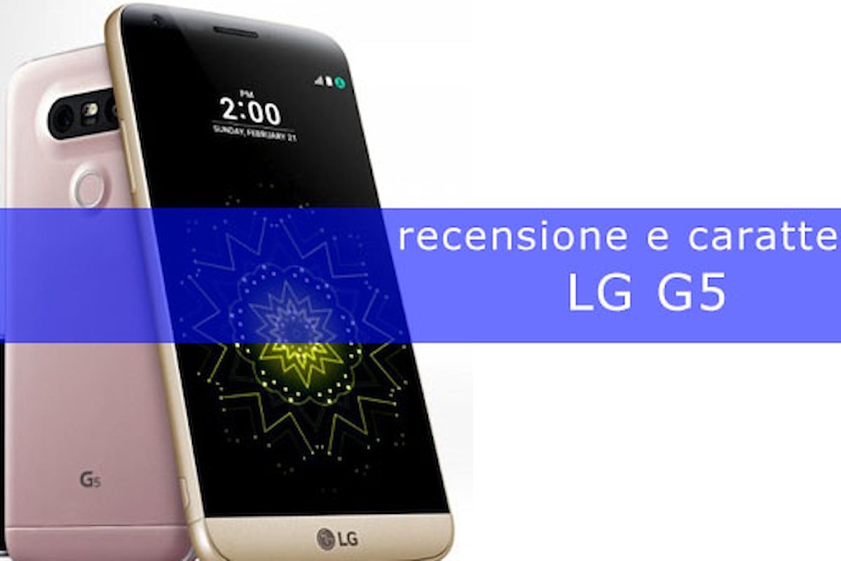 Recensione del nuovo LG G5